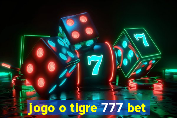 jogo o tigre 777 bet