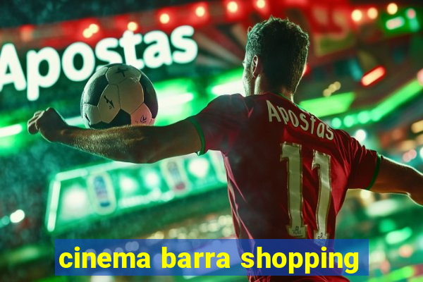 cinema barra shopping