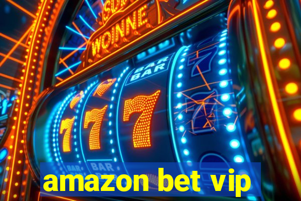 amazon bet vip