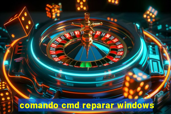 comando cmd reparar windows