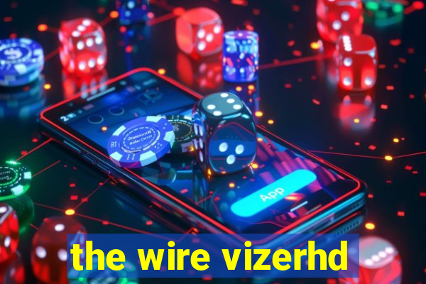 the wire vizerhd