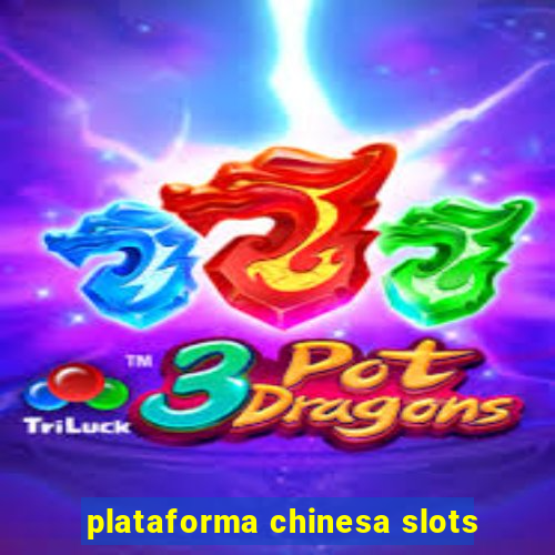 plataforma chinesa slots