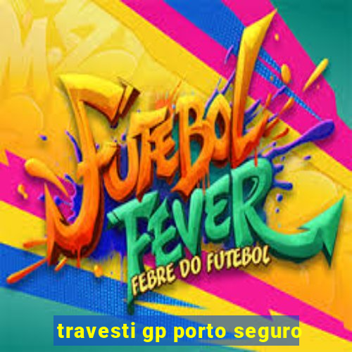 travesti gp porto seguro