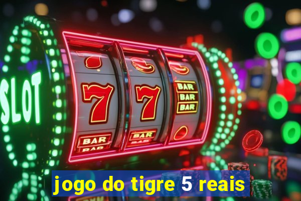 jogo do tigre 5 reais