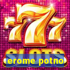 erome potno