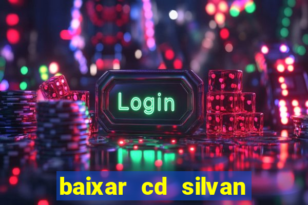 baixar cd silvan santos 茅 hoje