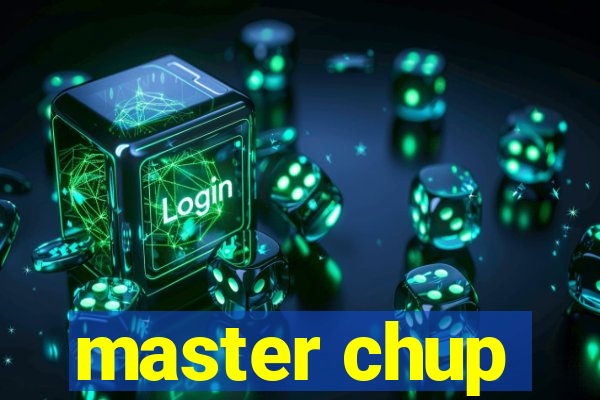 master chup