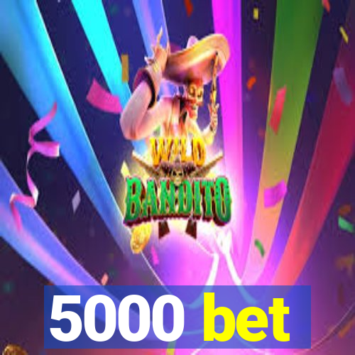 5000 bet