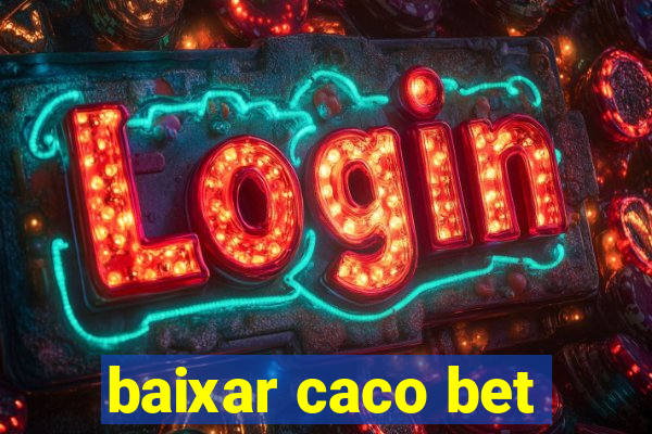 baixar caco bet