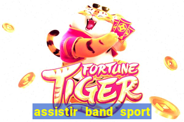 assistir band sport ao vivo