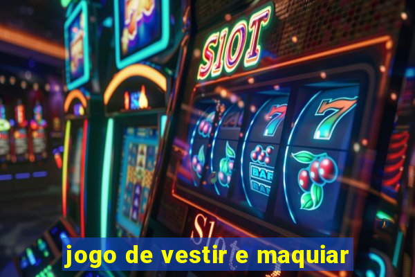 jogo de vestir e maquiar