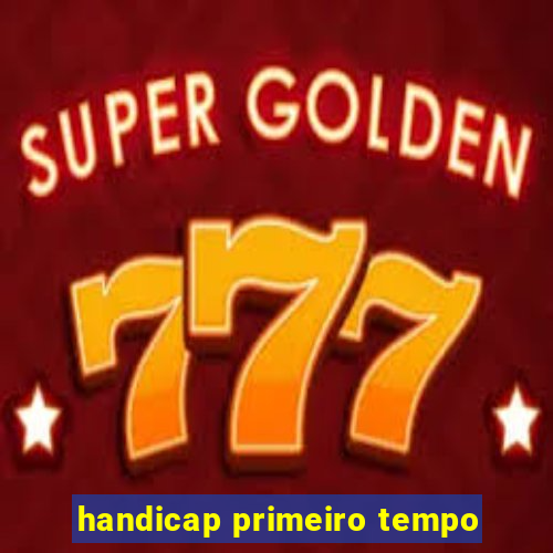 handicap primeiro tempo