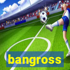 bangross