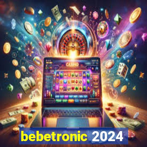 bebetronic 2024