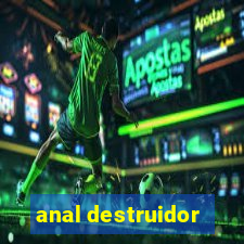 anal destruidor