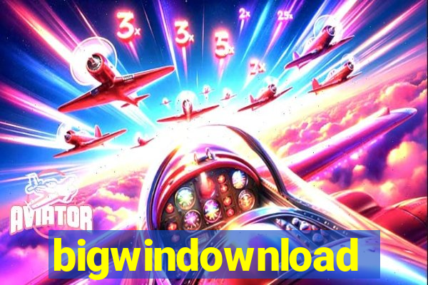 bigwindownload