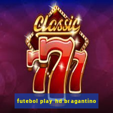 futebol play hd bragantino