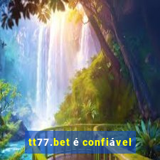 tt77.bet é confiável