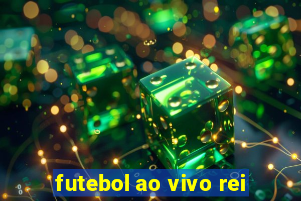 futebol ao vivo rei