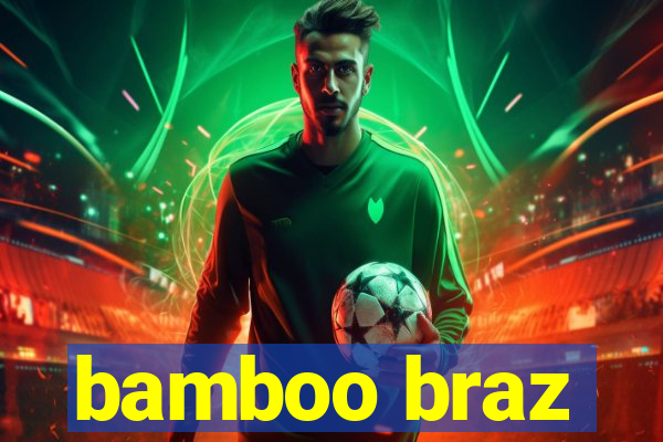 bamboo braz