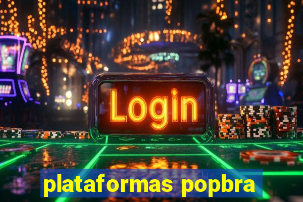 plataformas popbra