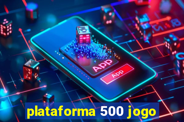 plataforma 500 jogo