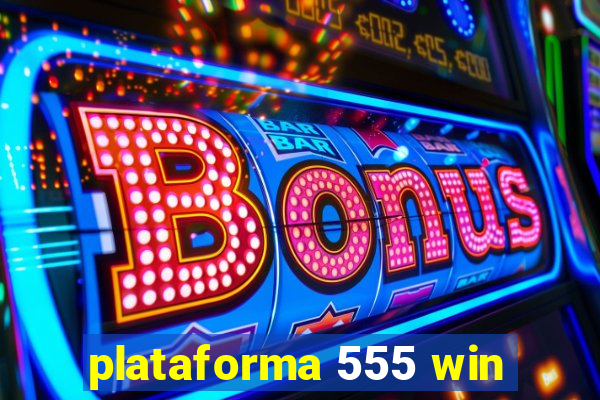 plataforma 555 win