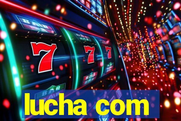 lucha com