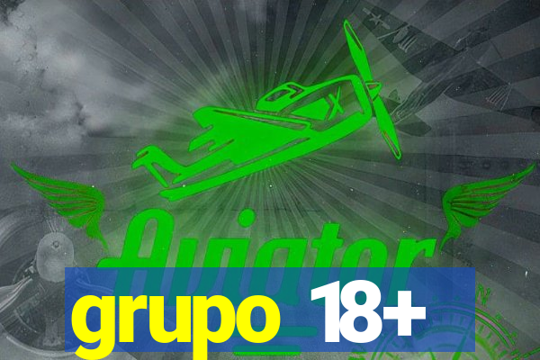 grupo 18+