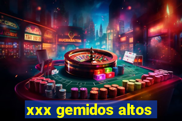 xxx gemidos altos