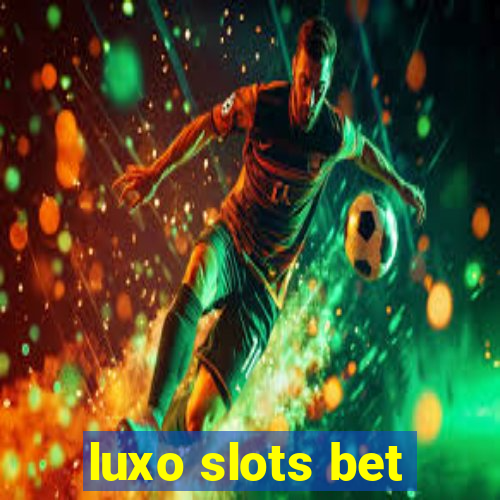 luxo slots bet