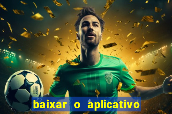 baixar o aplicativo do jogo do tigrinho