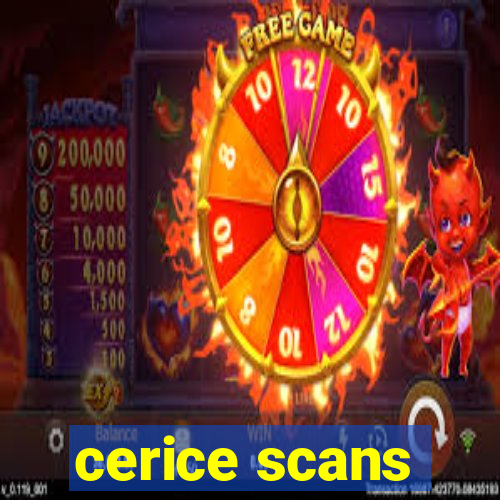 cerice scans