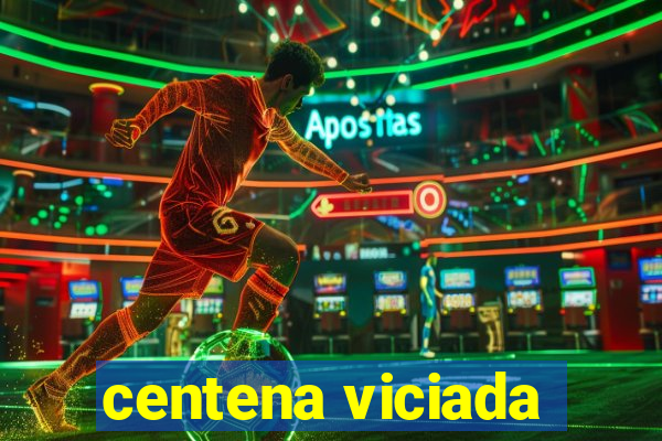 centena viciada