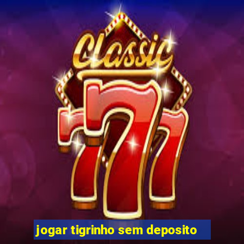 jogar tigrinho sem deposito