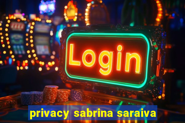 privacy sabrina saraiva