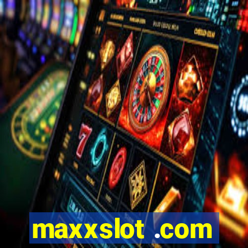 maxxslot .com