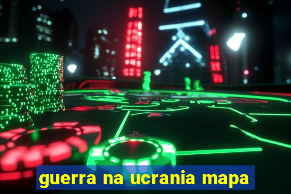 guerra na ucrania mapa