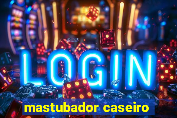 mastubador caseiro