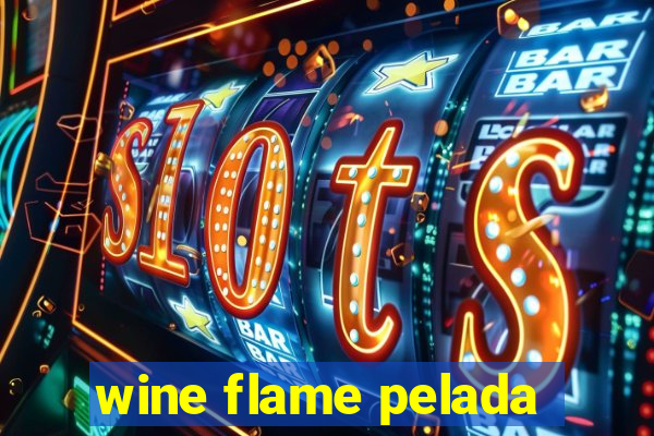 wine flame pelada