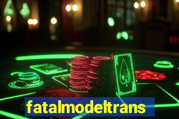 fatalmodeltransex