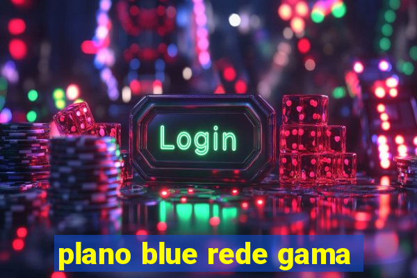 plano blue rede gama