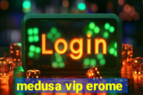 medusa vip erome