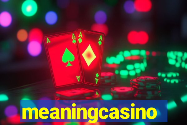 meaningcasino