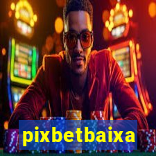 pixbetbaixa