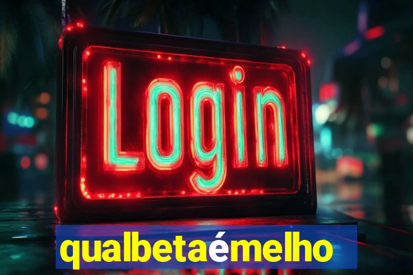 qualbetaémelhor