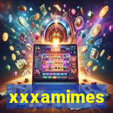 xxxamimes