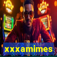 xxxamimes